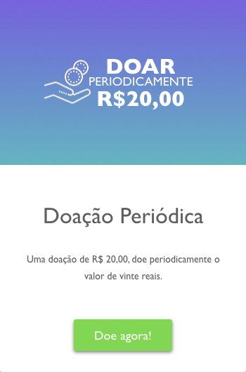 Clique, para doar R$ 20,00 mensais por período indeterminado