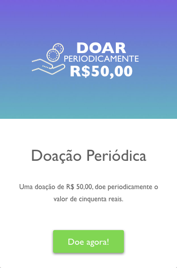 Clique, para doar R$ 50,00 mensais por período indeterminado