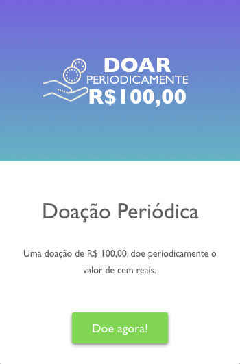 Clique, para doar R$ 100,00 mensais por período indeterminado