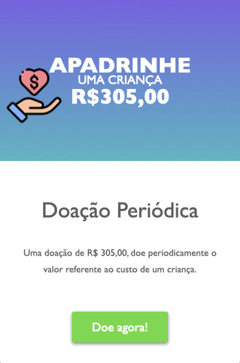 Clique, para doar R$ 305,00 mensais por período indeterminado
